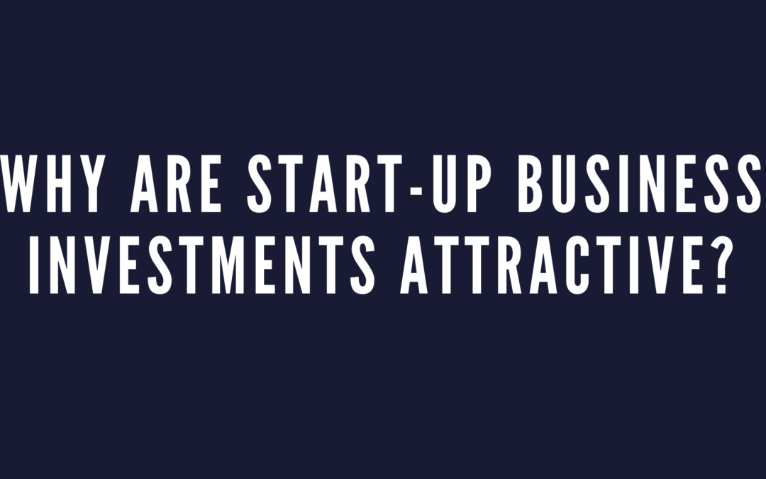 Why Are Start-Up Business Investments Attractive?