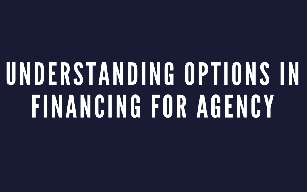 Understanding Options in Financing for Agency